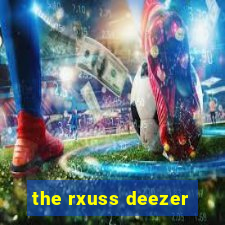 the rxuss deezer